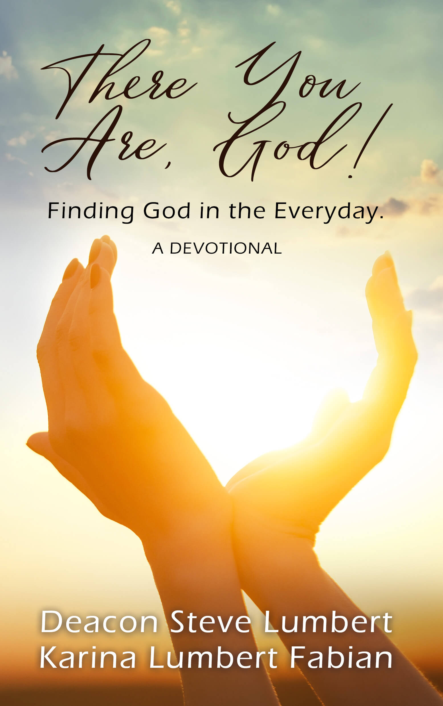 cover art for There You Are, God, by Deacon Steve Lumbert and Karina Fabian