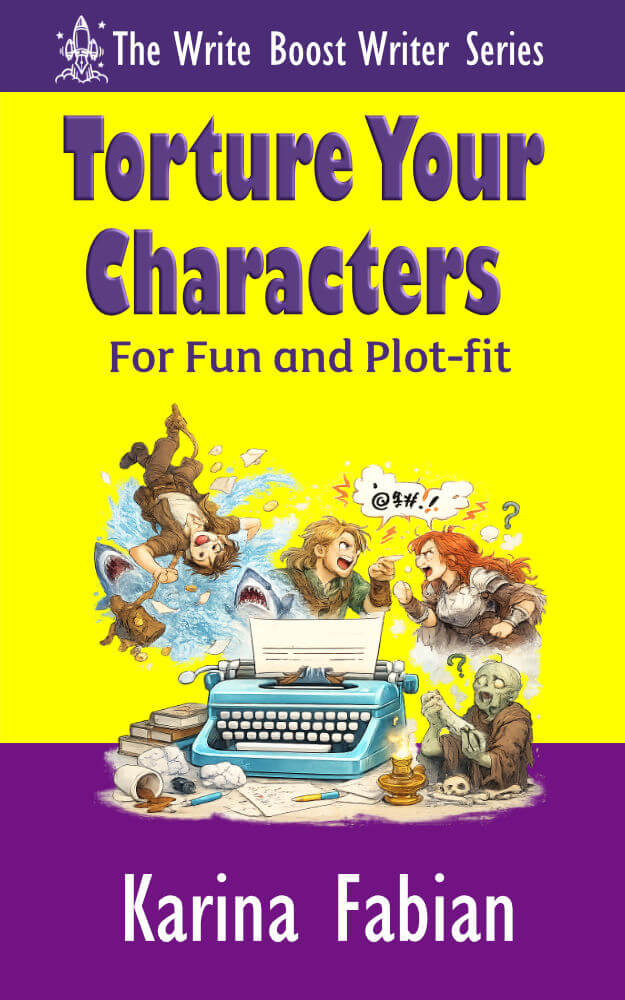 cover art for Torture Your Characters for Fun and Plot-Fit by Karina Fabian